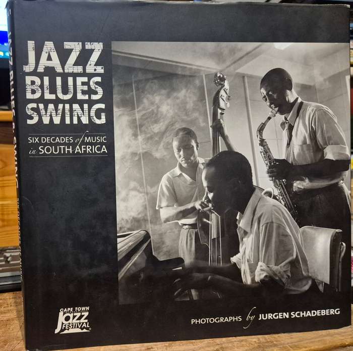 Jazz, Blues & Swing: Six Decades of Music in South Africa - Photographs by Jurgen Schadeberg