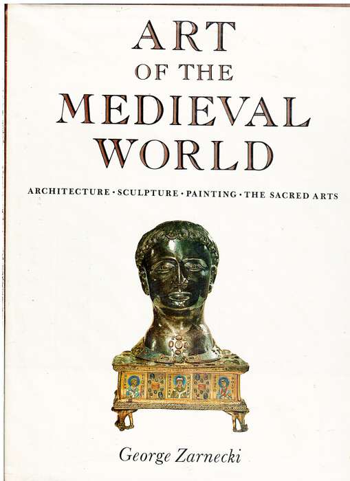 Art of The Medieval World: Architecture | Sculpture | Painting | The Sacred Arts - George Zarnecki