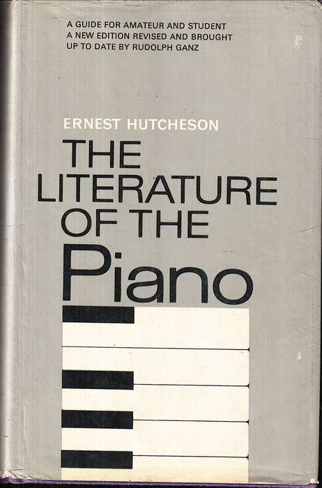 The Literature of the Piano - Ernest Hutcheson [Revised and Brought up to date by Rudolph Ganz]