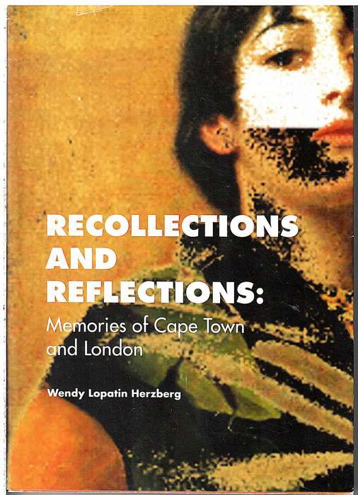 Recollections and Reflections: Memories of Cape Town and London - Wendy Lopatin Herzberg
