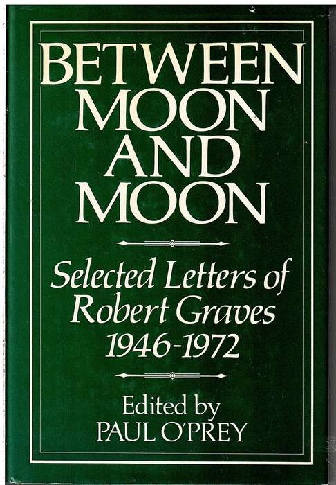Between Moon and Moon: Selected Letters of Robert Graves 1946-1972 - Paul O'Prey (Ed)