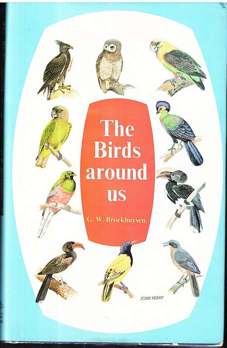 The Birds Around Us: The Commoner Birds of Southern Africa - GW Broekhuysen