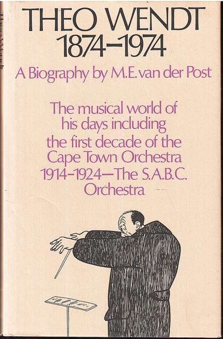 Theo Wendt 1874-1974: A Biography - ME van der Post