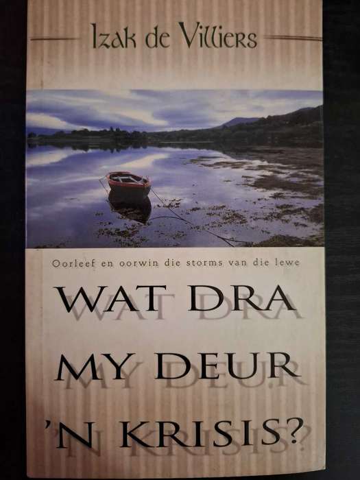 Wat dra my deur n krisis? Deur Izak de Villiers