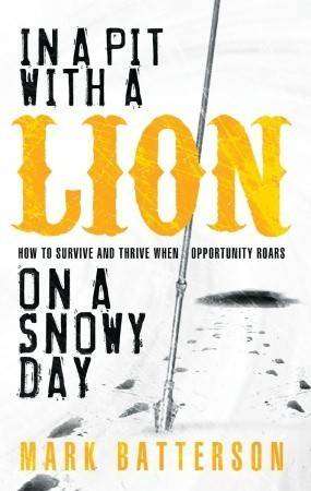 In a Pit with a Lion on a Snowy Day  Mark Batterson