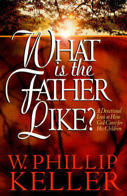 What is the Father Like? - Philip Keller