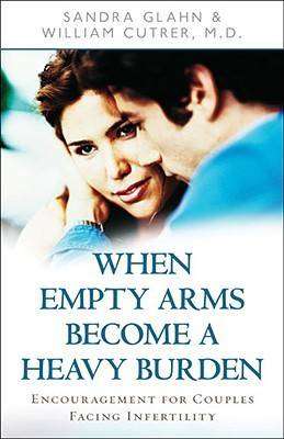 When Empty Arms Become a Heavy Burden  Sandra Glahn