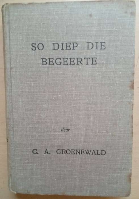 So diep die Begeerte deur C.A. Groenewald -1952