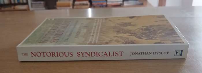 Notorious Syndicalist - by Jonathan Hyslop