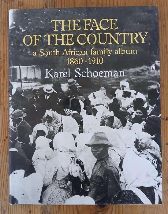 The Face Of The Country a South Africa family album 1860 - 1910 by Karel Schoeman