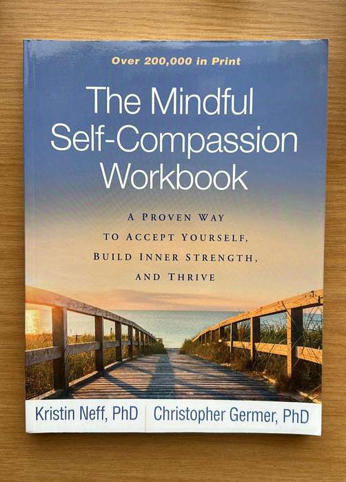 The Mindful Self-Compassion Workbook - Kristin Neff, PhD / Christopher Germer, PhD