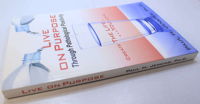 Live On Purpose Through Pathological Positivity by Paul H Jenkins PH.D Softcover Book