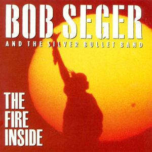 Bob Seger And The Silver Bullet Band - The Fire Inside