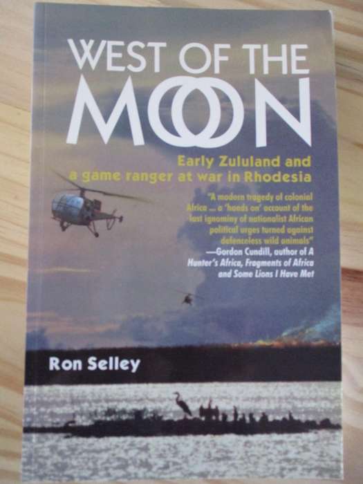 West of the Moon - Early Zululand and a game ranger at war in Rhodesia
