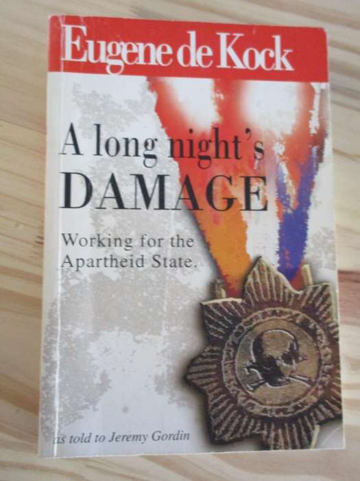 Eugene de Kock. A long night's damage - Working for the Apartheid State