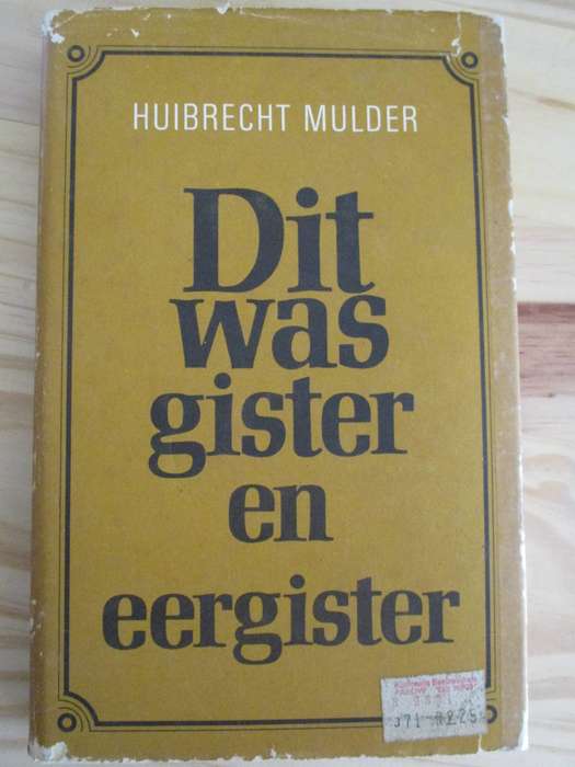Huibrecht Mulder - DIT WAS GISTER EN EERGISTER - Die mense van die Sandveld
