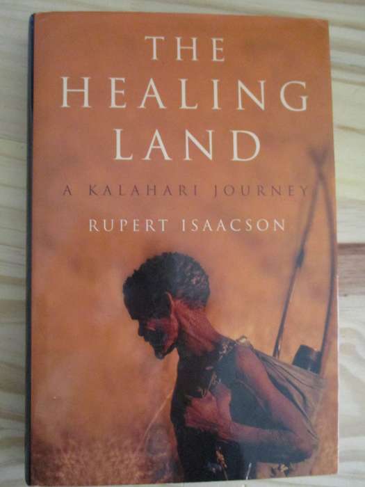 The Healing Land - A Kalahari Journey. By Rupert Isaacson