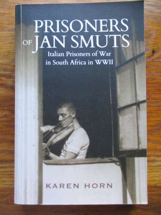 Prisoners of Jan Smuts  Italian Prisoners of war in South Africa in WWII Karen Horn