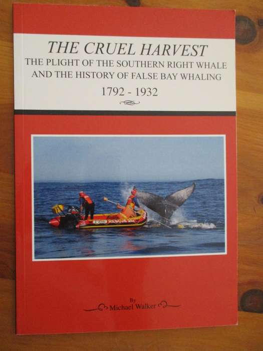 The Cruel Harvest - The Plight of the Southern Right Whale & History of False Bay Whaling 1792-1932