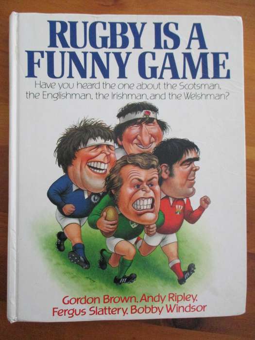 Rugby is a funny game  G. Brown, A Ripley, F Slattery B Windsor