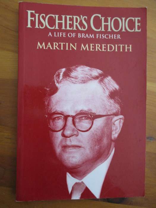 Fischer's Choice  A life of Bram Fischer  Martin Meredith