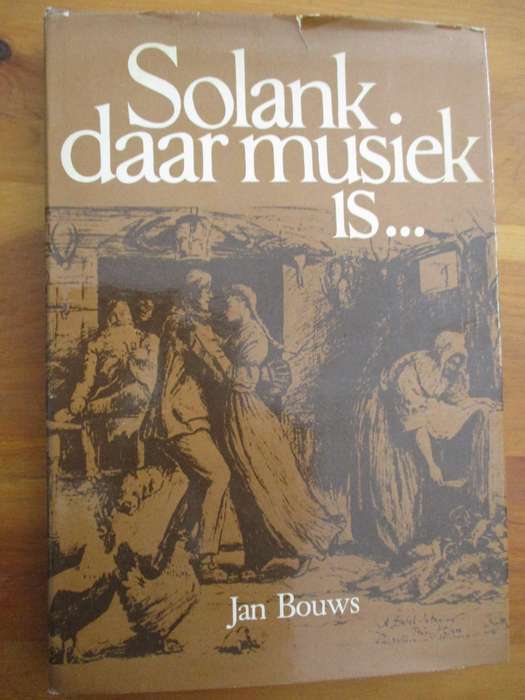 Solank daar musiek is...  Musiek en musiekmakers in Suid-Afrika 1652-1982. Jan Bouws
