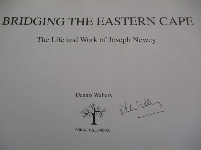 Signed copy. Bridging the Eastern Cape - The Life and Work of Joseph Newey. By Dennis Walters