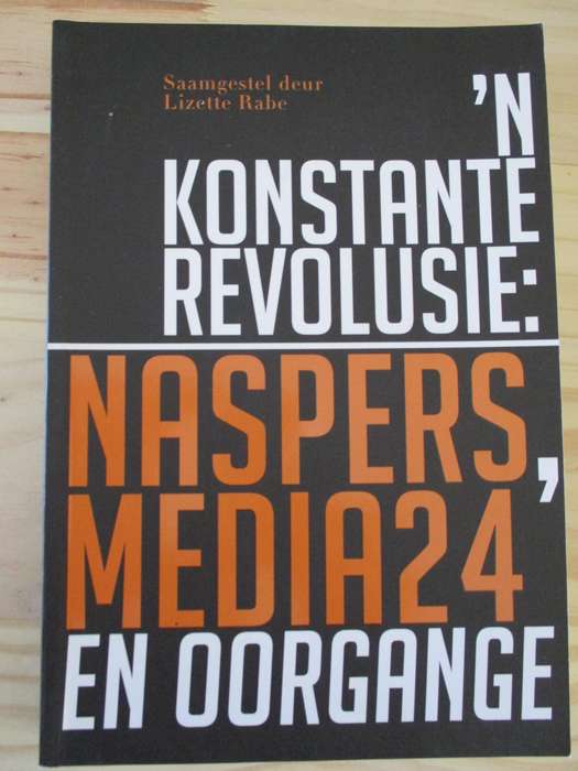 'n Konstante Revolusie: Naspers, Media 24 en oorgange  Saamgestel deur Lizelle Rabe
