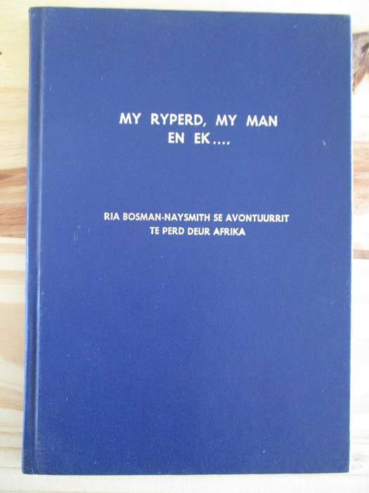My ryperd, my man en ek. Ria Bosman-Naysmith se avontuurrit te perd deur Afrika