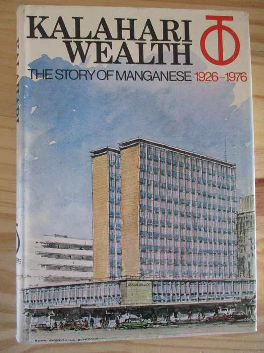 KALAHARI WEALTH - The Story of Manganese 1926-1976