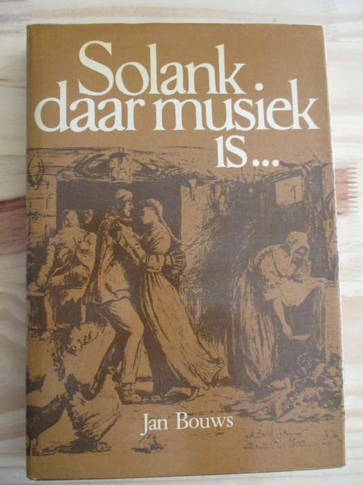 Solank daar musiek is...  Musiek en musiekmakers in Suid-Afrika 1652-1982. Jan Bouws