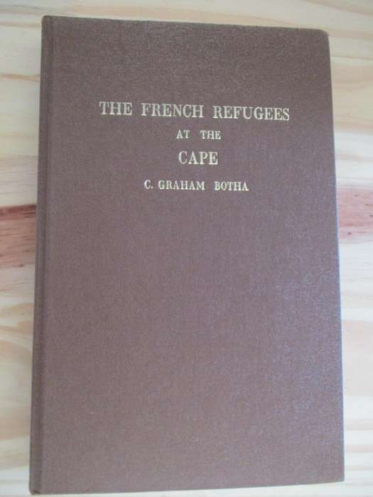 The French Refugees at the Cape - C Graham Botha