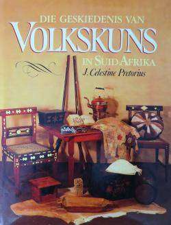 Die Geskiedenis van Volkskuns in Suid-Afrika - J. Celestine Pretorius