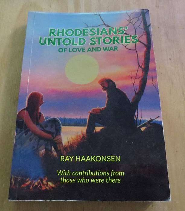 Rhodesians Untold Stories of Love and War - Ray Haakonsen