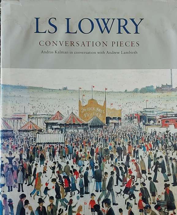 Conversation Pieces - Andras Kalman in Conversation with Andrew Lambirth by L S Lowry