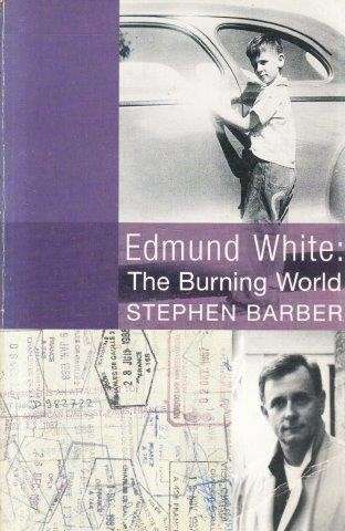 Edmund White: The Burning World - Barber, Stephen