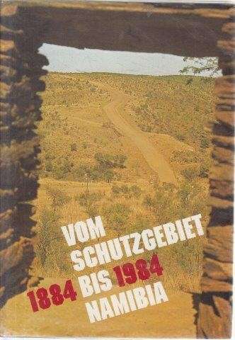 Vom Schutzgebiet bis Namibia, 1884-1984 - Various Authors