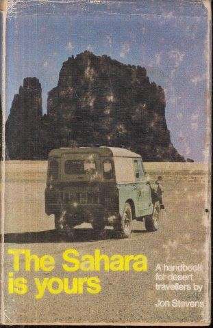The Sahara is Yours: A Handbook for Desert Travellers - Stevens, Jon