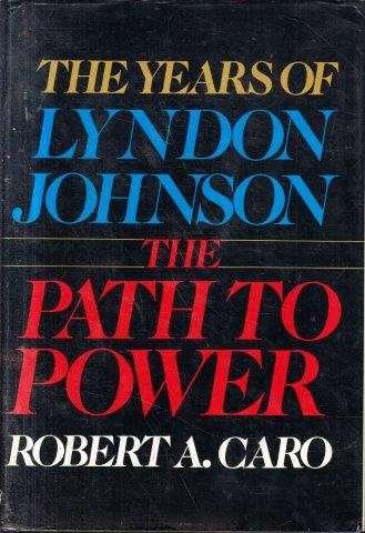 The Path to Power (The Years of Lyndon Johnson, Volume 1) - Caro, Robert A.