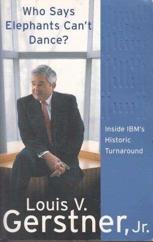 Who Says Elephants Can't Dance? How I Turned Around IBM - Gerstner, Louis 0.70kg