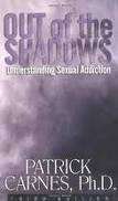 Out of the Shadows: Understanding Sexual Addiction - Carnes, Patrick