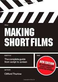 Making Short Films: The Complete Guide From Script To Screen (Second Edition) - Thurlow, Clifford 0.