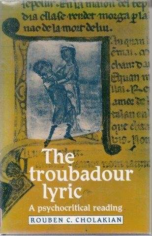 The Troubadour Lyric - Cholakian, Rouben Charles