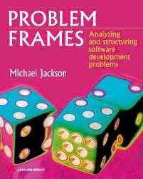 Problem Frames: Analysing & Structuring Software Development Problems - Jackson, Michael