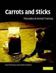 Carrots and Sticks: Principles Of Animal Training - McGreevy, Paul & Boakes, Robert A.