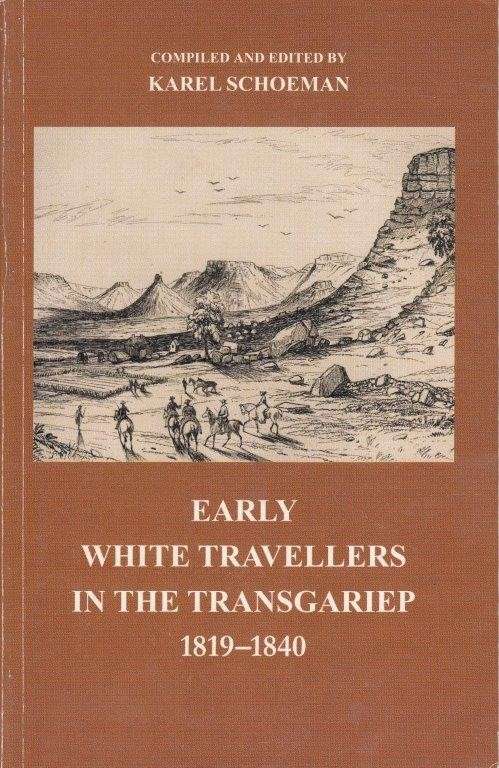 Early White Travellers in the Transgariep, 1819-1840 - Schoeman, Karel