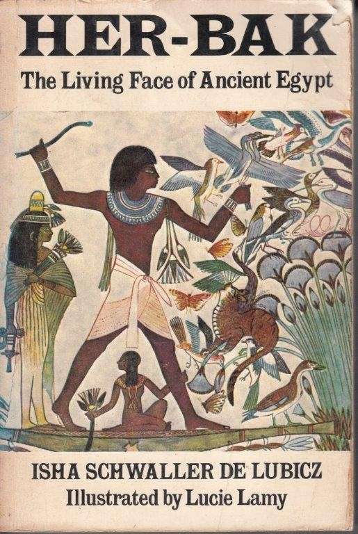 Her-Bak: The Living Face of Ancient Egypt - de Lubicz, Isha Schwaller