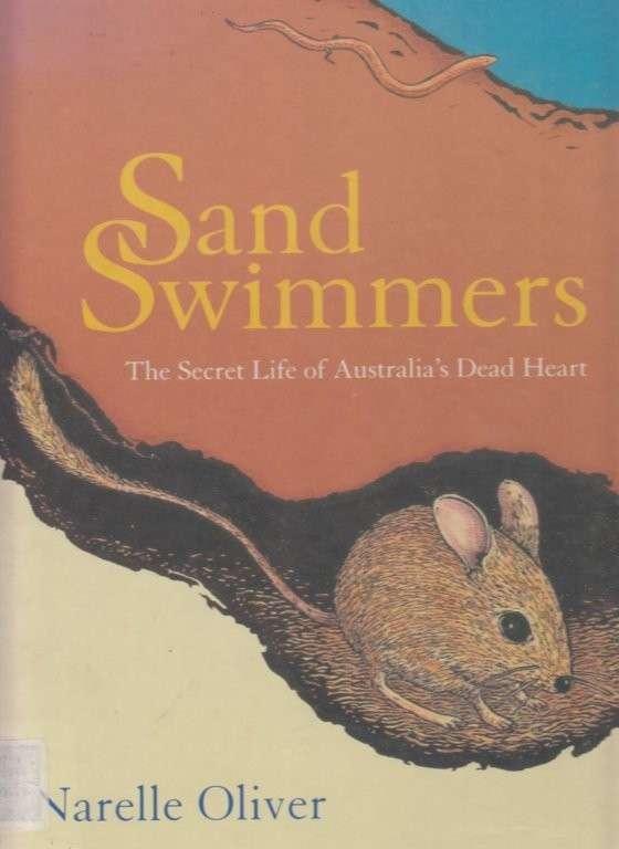 Sand Swimmers: The Secret Life of Australia's Dead Heart - Oliver, Narelle