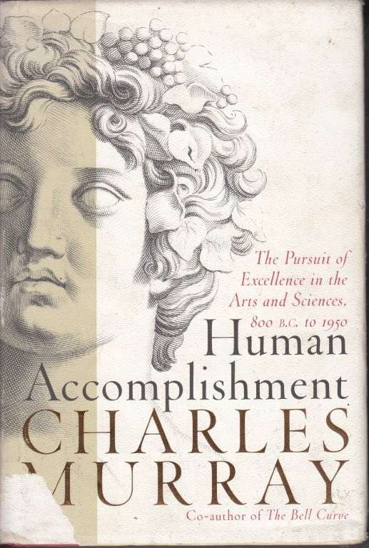 Human Accomplishment: The Pursuit of Excellence in the Arts and Sciences 800 B.C. to 1950 (Hardcover