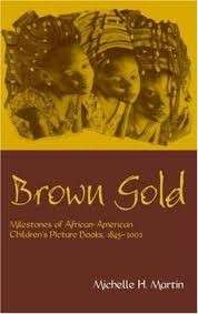 Brown Gold: Milestones of African American Children's Picture Books 1845-2002 (Hardcover)